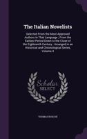 The Italian Novelists: Selected from the Most Approved Authors in That Language: From the Earliest Period Down to the Close of the Eighteenth Century: Arranged in an Historical and Chronological Serie 1145875912 Book Cover