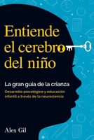 Entiende el cerebro del niño - La gran guía de la crianza: Desarrollo psicologico y educacion infantil a través de la neurociencia - El manual completo para padres primerizos (Spanish Edition) 3989290886 Book Cover