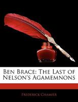Ben Brace: The Last of Nelson's Agamemnons 1241213240 Book Cover