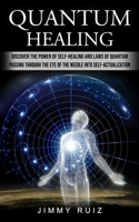 Quantum Healing: Discover The Power Of Self-healing And Laws Of Quantum 1774856751 Book Cover