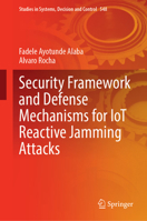 Security Framework and Defense Mechanisms for IoT Reactive Jamming Attacks (Studies in Systems, Decision and Control, 548) 3031659287 Book Cover