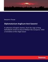 Diplomatarium Anglicum Aevi Saxonici: A Coll. of English Charters, from the Reign of King Aethelberht of Kent, A. D. DCV to That of William the Conque 9354212441 Book Cover