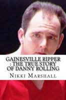 Gainesville Ripper : The True Story of Danny Rolling 1530041066 Book Cover