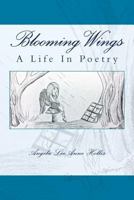 Blooming Wings: A Life in Poetry 1499662955 Book Cover