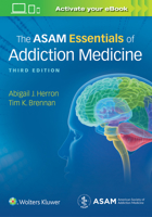 The ASAM Essentials of Addiction Medicine 1975107950 Book Cover