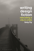 Writing Design Fiction: Relocating a City in Crisis 1350217344 Book Cover