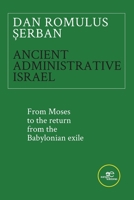 ANCIENT ADMINISTRATIVE ISRAEL. From Moses to the return from the Babylonian exile B0FGRQ2C2S Book Cover