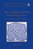 The Loudons and the Gardening Press: A Victorian Cultural Industry. by Sarah Dewis 0367882280 Book Cover