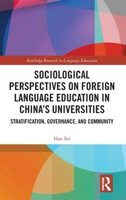 Sociological Perspectives on Foreign Language Education in China’s Universities: Stratification, Governance, and Community 1041010249 Book Cover