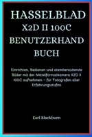 HASSELBLAD X2D II 100C BENUTZERHANDBUCH: Einrichten, Bedienen und atemberaubende Bilder mit der Mittelformatkamera X2D II 100C aufnehmen – für Fotografen aller Erfahrungsstufen B0FY1W4RNG Book Cover