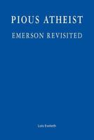 Pious Atheist: Emerson Revisited 1479180327 Book Cover