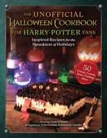The Unofficial Halloween Cookbook for Harry Potter Fans: Inspired Recipes for the Spookiest of Holidays 151077419X Book Cover