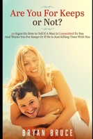 Are You For Keeps or Not?: 50 Signs On How to Tell If A Man Is Committed To You And Wants You For Keeps Or If He Is Just Killing Time With You B08MVLVSTK Book Cover