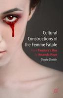 Cultural Constructions of the Femme Fatale: From Pandora's Box to Amanda Knox 1349347213 Book Cover