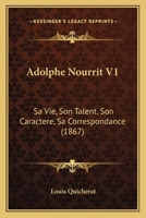 Adolphe Nourrit V1: Sa Vie, Son Talent, Son Caractere, Sa Correspondance 1165280116 Book Cover