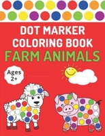 Dot Marker Coloring Book: Farm Animals - Toddlers Activity Book For Paint Daubers B08W7DMTWN Book Cover