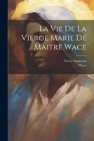 La Vie De La Vierge Marie De Maitre Wace 1021610356 Book Cover