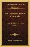 The Grammar School Chronicle: June, 1879-June, 1880 1120760690 Book Cover