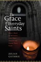 The Grace of Everyday Saints: How a Band of Believers Lost Their Church and Found Their Faith 0547133049 Book Cover