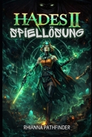 HADES 2 SPIELLÖSUNG: Lerne, wie du mit cleveren Kampfstrategien, Boss-Taktiken, Build-Optimierung und versteckten Geheimnissen mehr Runs gewinnst. (German Edition) B0GYJVZDCG Book Cover
