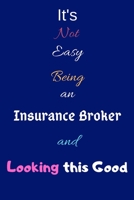 It's Not Easy Being an Insurance Broker and Looking This Good: Blank-Lined Journal/Notebook/Diary for Insurance Brokers & Insurers - Cool Birthday Present & Insurance Broker Gift 1676379894 Book Cover