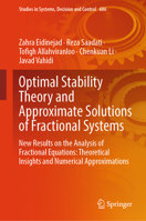 Optimal Stability Theory and Approximate Solutions of Fractional Systems: New Results from the Analysis of Fractional Equations to obtain Suitable ... in Systems, Decision and Control, 606) 3031967038 Book Cover