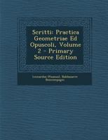 Scritti: Practica Geometriae Ed Opuscoli, Volume 2 1286354072 Book Cover