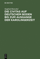 Die Civitas Auf Deutschem Boden Bis Zum Ausgange Der Karolingerzeit: Ein Beitrag Zur Geschichte Der Deutschen Stadt (Classic Reprint) 3112515730 Book Cover