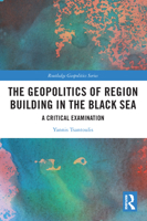 The Geopolitics of Region Building in the Black Sea: A Critical Examination 036764469X Book Cover