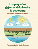 Los pequeños gigantes del planeta, la esperanza: Un cuento para toda la familIa 1662499981 Book Cover
