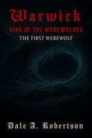 Warwick: King of the Werewolves: Book 1 of The Warwick Chronicles B0G33X2S12 Book Cover
