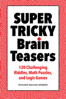 Super Tricky Brain Teasers: 120 Challenging Riddles, Math Puzzles, and Logic Games 1638074836 Book Cover