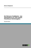 Die Weimarer Stadtbücher - das Statutenbuch von 1433 und das Fleischhauer Reinheitsgebot 3640878558 Book Cover