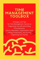 Time Management Toolbox: Strategies and Tips for Time Management: Secrets to Organizing Yourself and Ending Procrastination B08TYX848G Book Cover