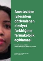 Anesteziden iyileşirken g�zlemlenen cinsiyet farklılığının farmakolojik a�ıklaması. Turkish Language for Healthcare Workers: Anestezik Farmakoloji 101 1678001651 Book Cover