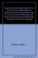 Twenty-two Gathering Prayers: For Church Council Meetings and Family and Community Gatherings 1556125607 Book Cover