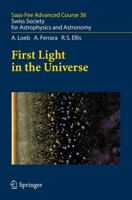 First Light in the Universe: Saas-Fee Advanced Course 36. Swiss Society for Astrophysics and Astronomy (Saas-Fee Advanced Courses) 3662518430 Book Cover