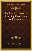 The Practical Book Of Learning Decoration And Furniture 0548441952 Book Cover