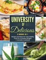 University of Delicious (2 Books in 1): Recipes and Advice for Tasty Healthy Food On A Student Budget + Cannabis Cookbook 1801694400 Book Cover