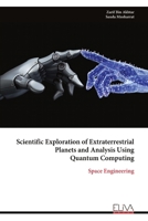 Scientific Exploration of Extraterrestrial Planets and Analysis Using Quantum Computing: Space Engineering 999933024X Book Cover