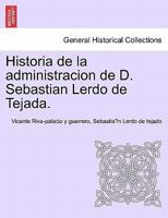 Historia de la administracion de D. Sebastian Lerdo de Tejada. 1241473234 Book Cover