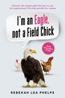 I'm an Eagle, not a Field Chick: An Inspirational Christian Parable for Women 1947747002 Book Cover