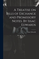 A Treatise on Bills of Exchange and Promissory Notes. By Issac Edwards 1021452424 Book Cover