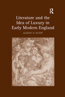 Literature and the Idea of Luxury in Early Modern England 0367882493 Book Cover