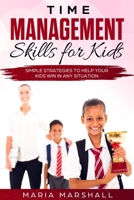 Time Management Skills for Kids: Simple Strategies to Help Your Kids Win at Any Situation 1088859976 Book Cover