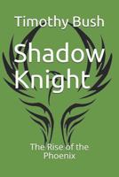 Shadow Knight: The Rise of the Phoenix 1981043284 Book Cover