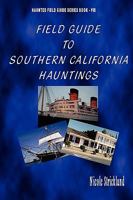 Field Guide to Southern California Hauntings 0979711541 Book Cover