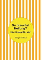 Du brauchst Heilung?: Hier findest Du sie! 3756844463 Book Cover