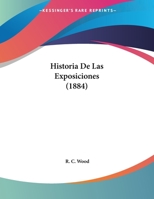 Historia De Las Exposiciones (1884) 1160118779 Book Cover