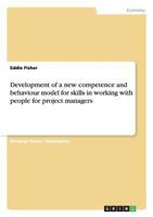 Development of a new competence and behaviour model for skills in working with people for project managers 3638949885 Book Cover